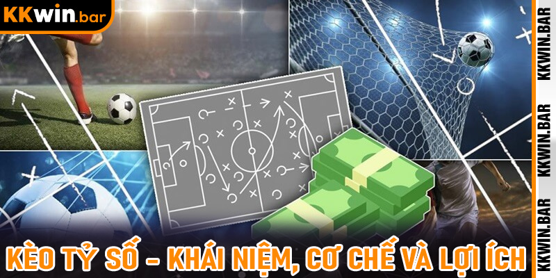 Kèo Tỷ Số - Khái niệm, cơ chế và lợi ích